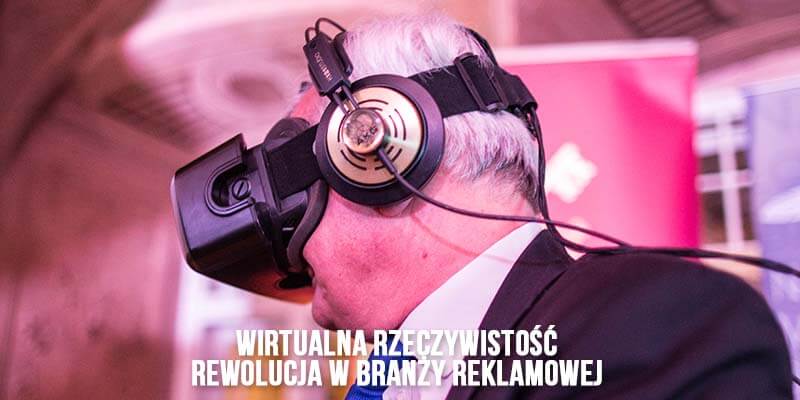 VR - wirtualna rzeczywistość - rewolucja w branży reklamowej