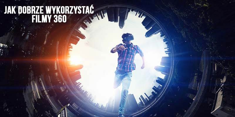 jak dobrze wykorzystać filmy 360