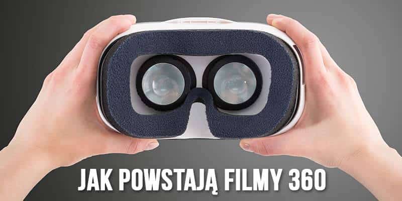 jak powstają filmy 360