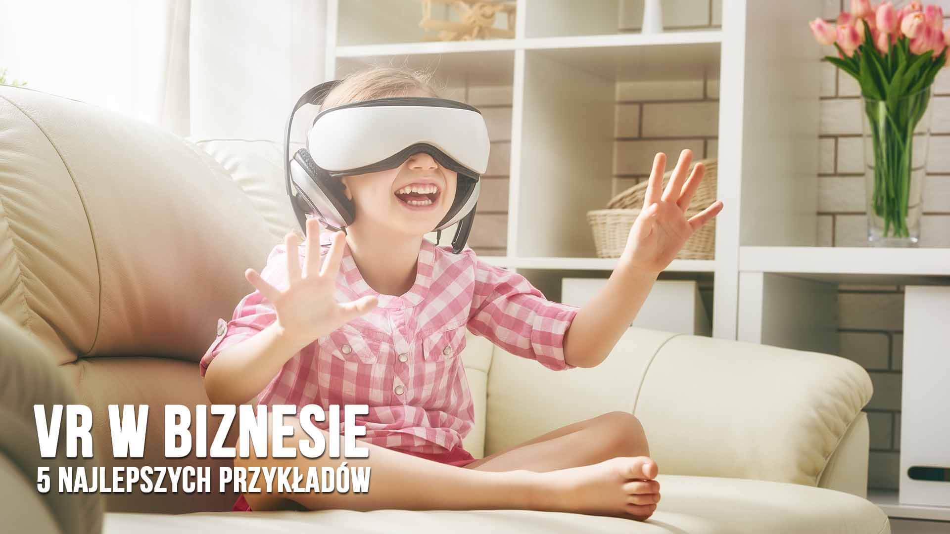 vr w biznesie 5 przykładów