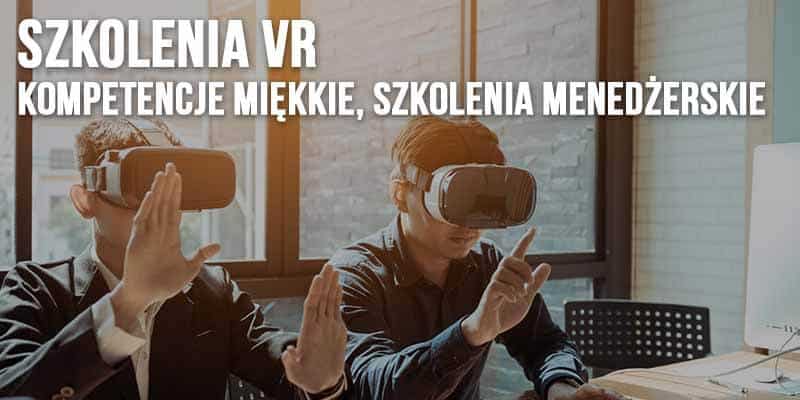 Szkolenia VR - Kompetencje Miękkie, Szkolenia Menedżerskie