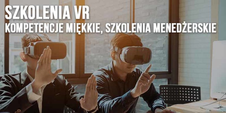 Szkolenia VR - Kompetencje Miękkie, Szkolenia Menedżerskie
