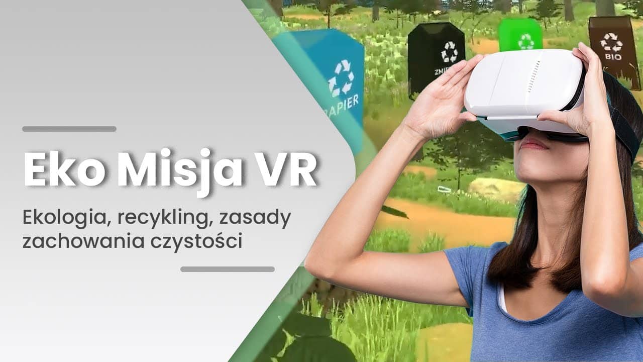 EkoMisja VR — ekologia, recykling i segregacja odpadów w wirtualnej rzeczywistości — zobacz film
