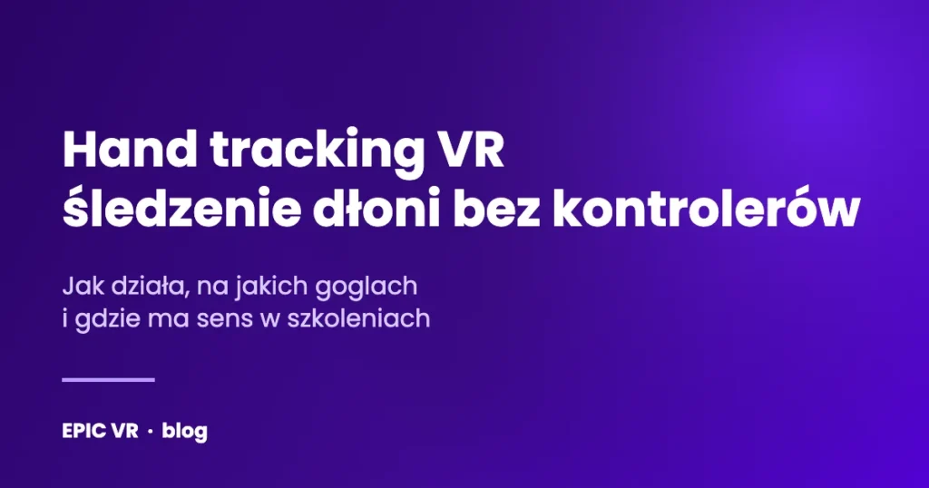 Hand tracking VR — śledzenie dłoni bez kontrolerów