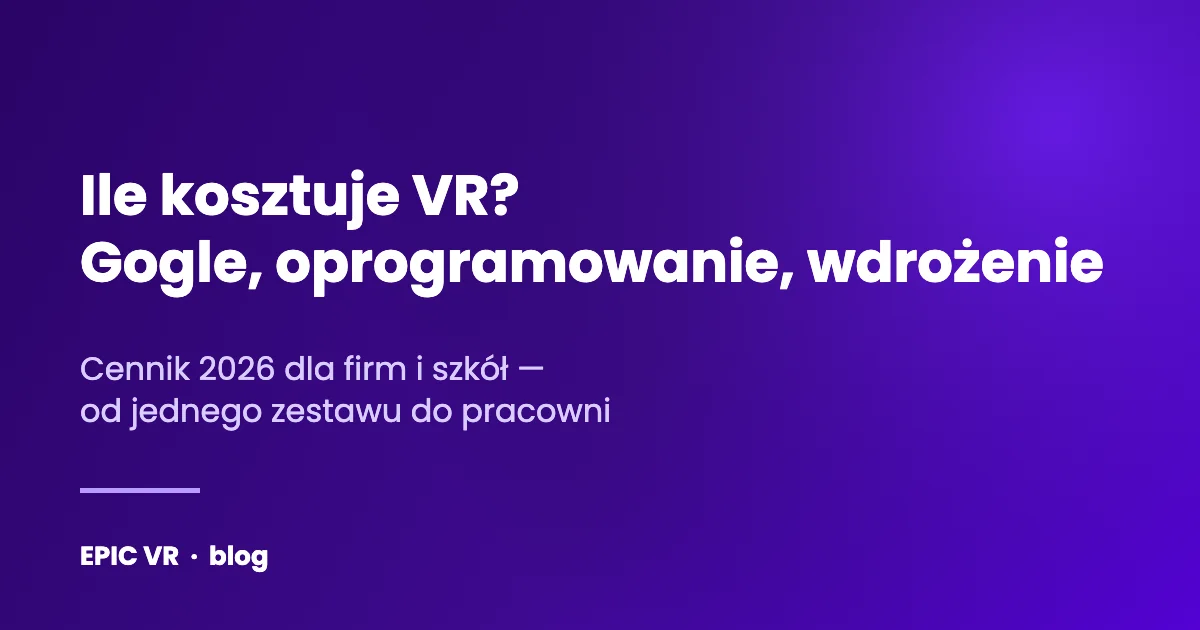 Ile kosztuje VR? — Gogle, oprogramowanie, wdrożenie