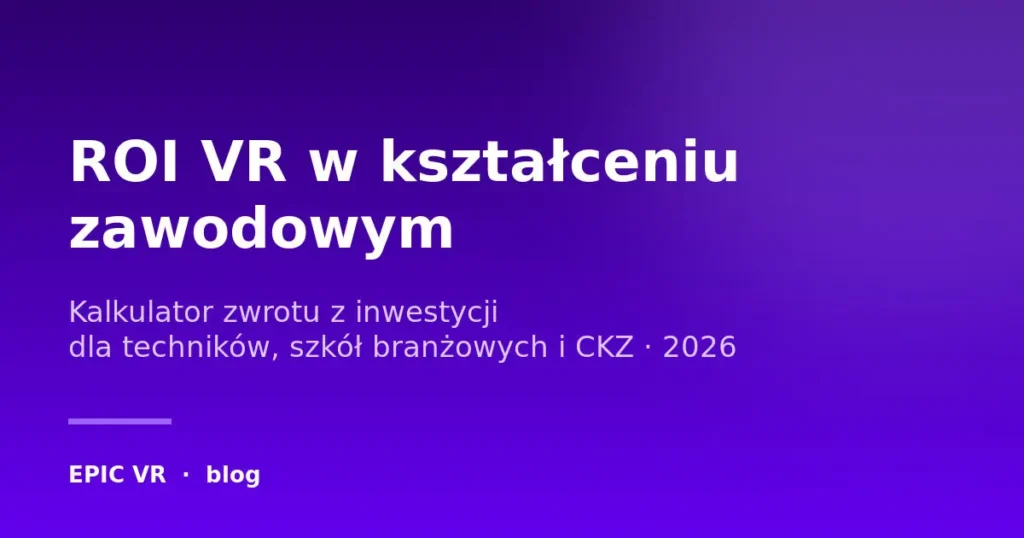 ROI VR w kształceniu zawodowym — kalkulator zwrotu z inwestycji dla techników, szkół branżowych i CKZ, tytuł artykułu na fioletowym tle